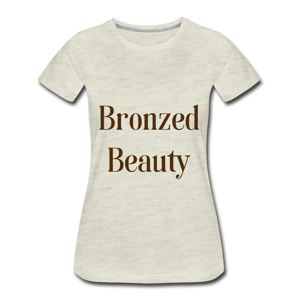 Bronzed Beauty Women’s Premium T-Shirt - heather oatmeal