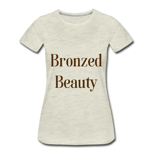 Bronzed Beauty Women’s Premium T-Shirt - heather oatmeal