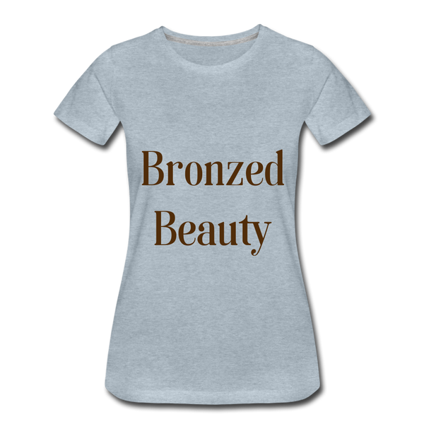 Bronzed Beauty Women’s Premium T-Shirt - heather ice blue