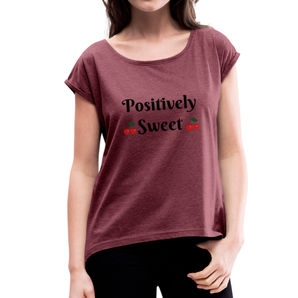 Positively Sweet - Women's Roll Cuff T-Shirt - heather burgundy